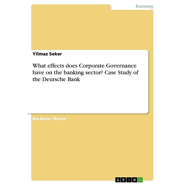 What effects does Corporate Governance have on the banking sector? Case Study of the Deutsche Bank, Yilmaz Seker