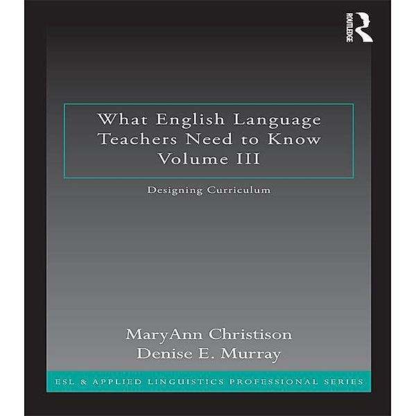 What English Language Teachers Need to Know Volume III / Esl & Applied Linguistics Professional, MaryAnn Christison, Denise E. Murray