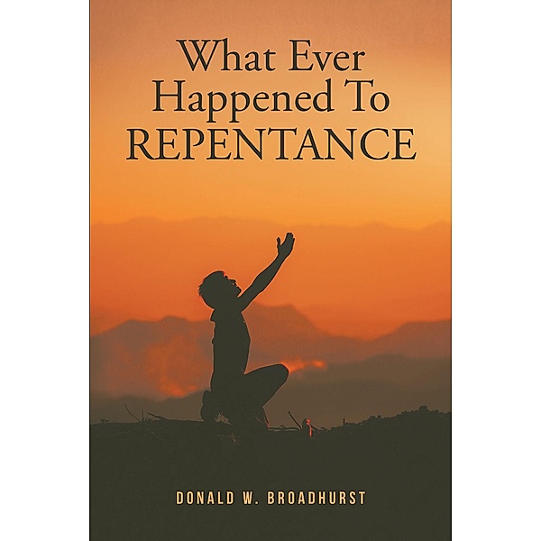 What Ever Happened To REPENTANCE, Donald W. Broadhurst