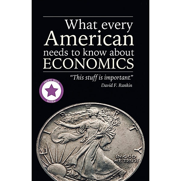 What Every American Needs to Know About Economics, David F. Rankin