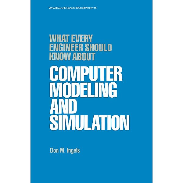 What Every Engineer Should Know about Computer Modeling and Simulation, Don M. Ingels