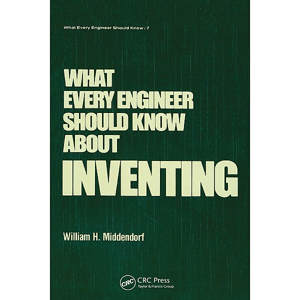 What Every Engineer Should Know about Inventing, William H. Middendorf