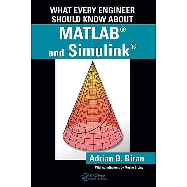 What Every Engineer Should Know about MATLAB and Simulink, Adrian B. Biran