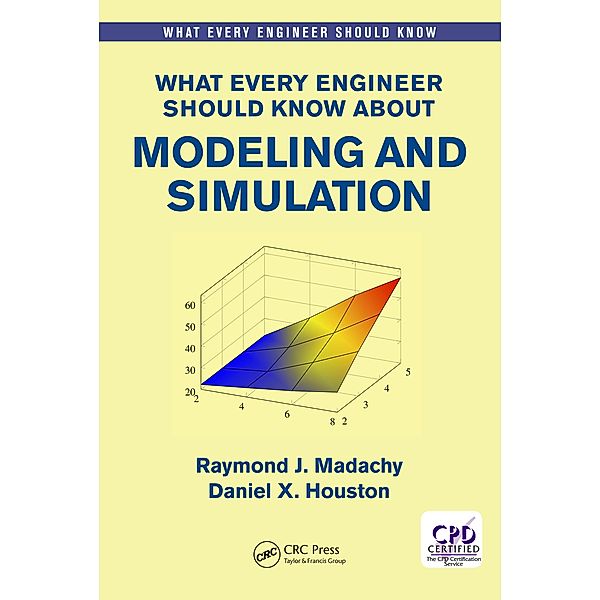 What Every Engineer Should Know About Modeling and Simulation, Raymond J. Madachy, Daniel Houston