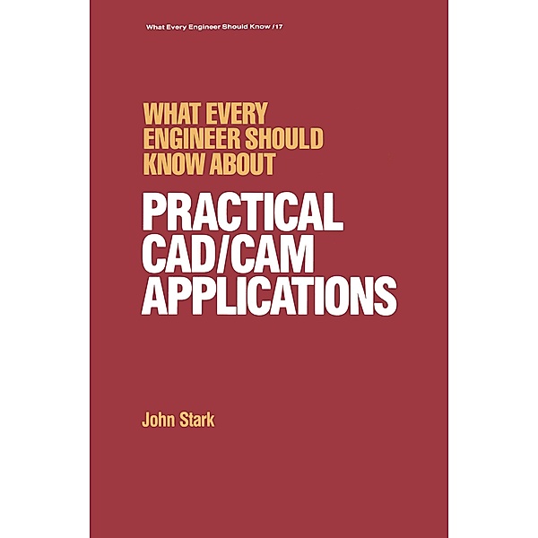 What Every Engineer Should Know about Practical Cad/cam Applications, John Stark