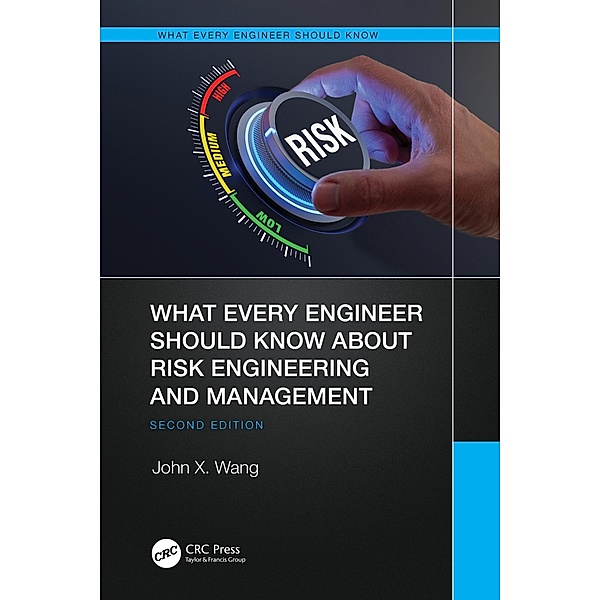 What Every Engineer Should Know About Risk Engineering and Management, John X. Wang