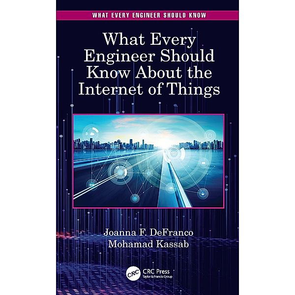 What Every Engineer Should Know About the Internet of Things, Joanna F. Defranco, Mohamad Kassab