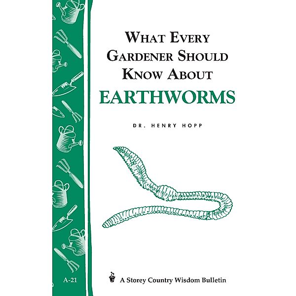 What Every Gardener Should Know About Earthworms / Storey Country Wisdom Bulletin, Henry Hopp