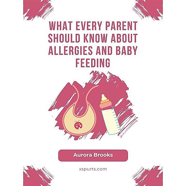 What Every Parent Should Know About Allergies and Baby Feeding, Aurora Brooks
