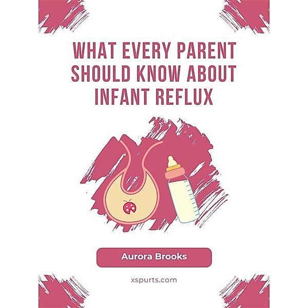 What Every Parent Should Know About Infant Reflux, Aurora Brooks