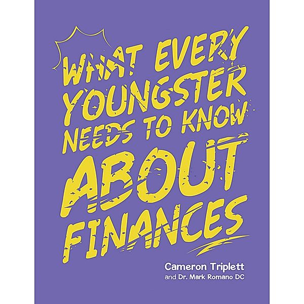 What Every Youngster Needs to Know About Finances, Cameron Triplett, Mark Romano DC