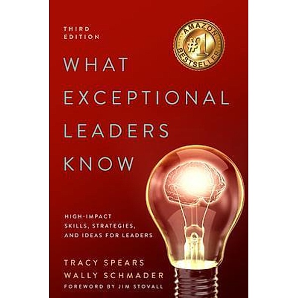 What Exceptional Leaders Know: High-Impact Skills, Strategies, and Ideas for Leaders, Tracy Spears, Wally Schmader