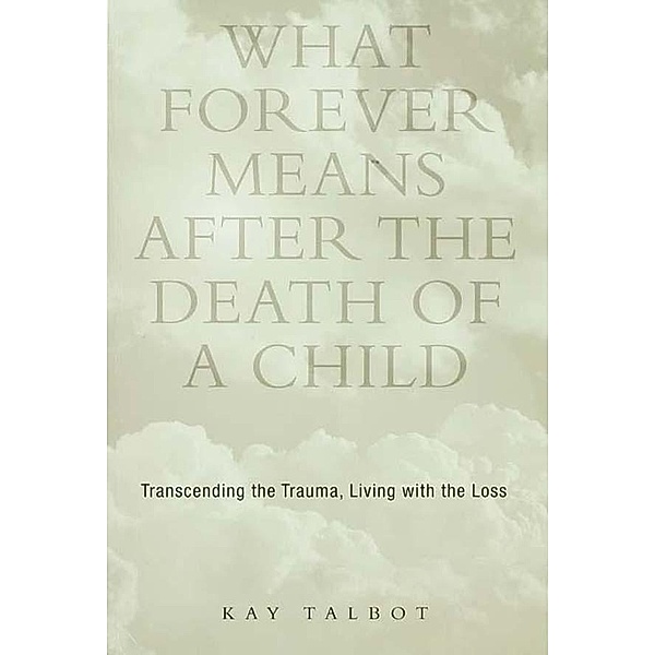 What Forever Means After the Death of a Child, Kay Talbot