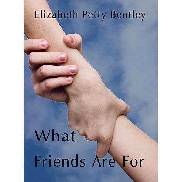 What Friends Are For, Elizabeth Petty Bentley