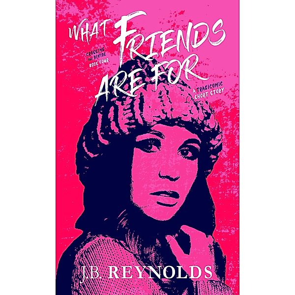 What Friends Are For (Crossing The Divide Short Story Series, #4) / Crossing The Divide Short Story Series, J. B. Reynolds