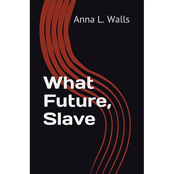 What Future, Slave, Anna L. Walls