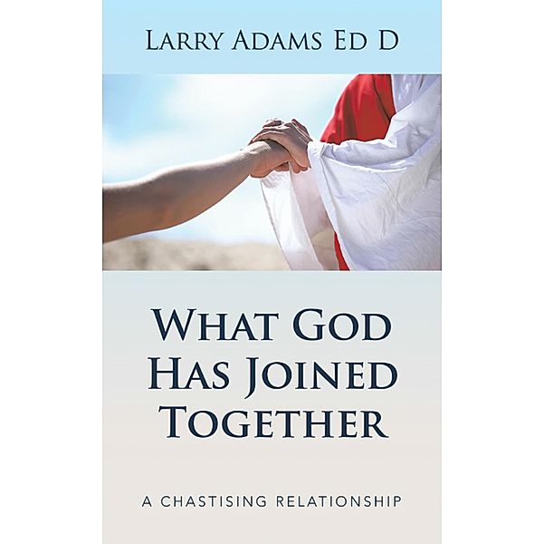 What God Has Joined Together, Larry Adams Ed D