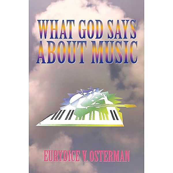 What God Says  About Music, Eurydice V. Osterman