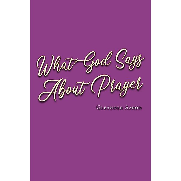 What God Says About Prayer, Gleander Aaron