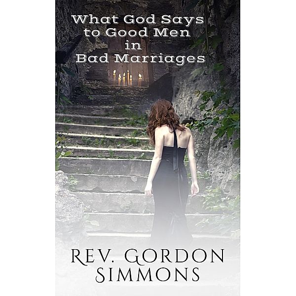 What God Says to Good Men in Bad Marriages, Gordon Simmons