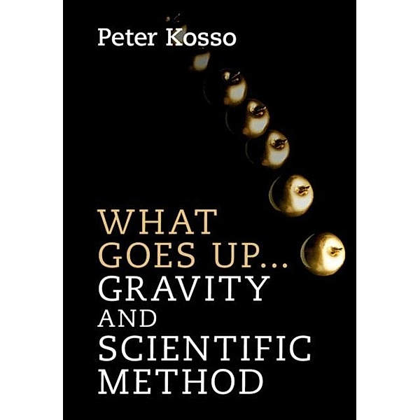 What Goes Up... Gravity and Scientific Method, Peter Kosso