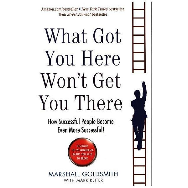 What Got You Here Won't Get You There, Marshall Goldsmith, Mark Reiter