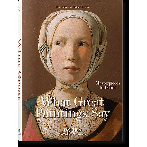 What Great Paintings Say. 100 Masterpieces in Detail, Rainer & Rose-Marie Hagen