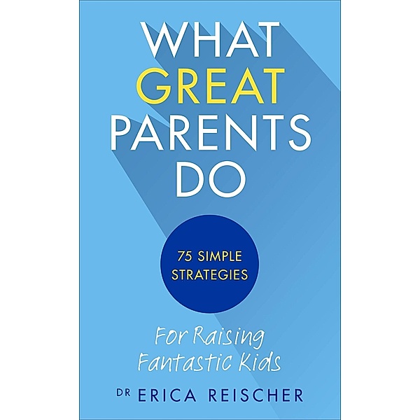 What Great Parents Do, Erica Reischer