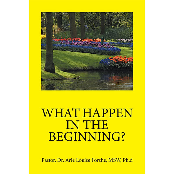 What Happen in the Beginning?, Arie Louise Forshe