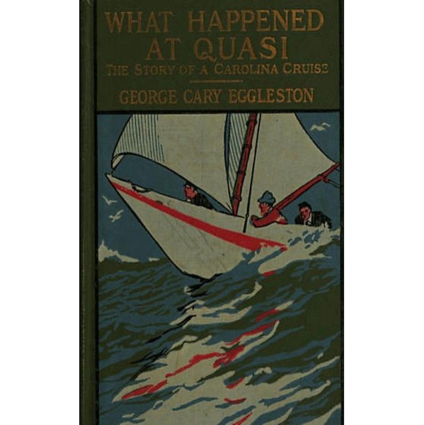 What Happened at Quasi: The Story of a Carolina Cruise, H. C. Edwards, George Cary Eggleston