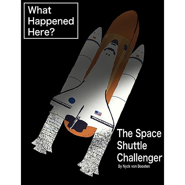 What Happened Here? The Space Shuttle Challenger / What Happened Here?, Nyck von Boosten