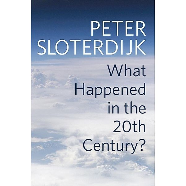 What Happened in the Twentieth Century?, Peter Sloterdijk