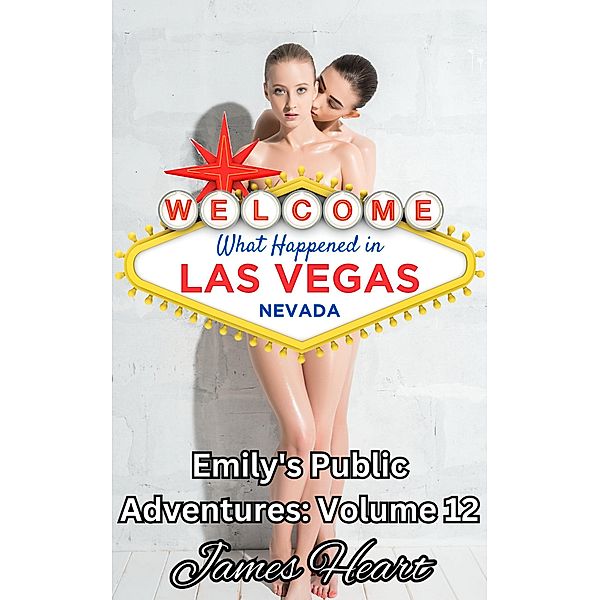 What Happened in Vegas (Emily's Public Adventures., #12) / Emily's Public Adventures., James Heart