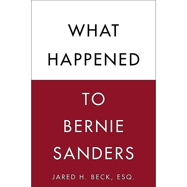 What Happened to Bernie Sanders, Jared H. Beck