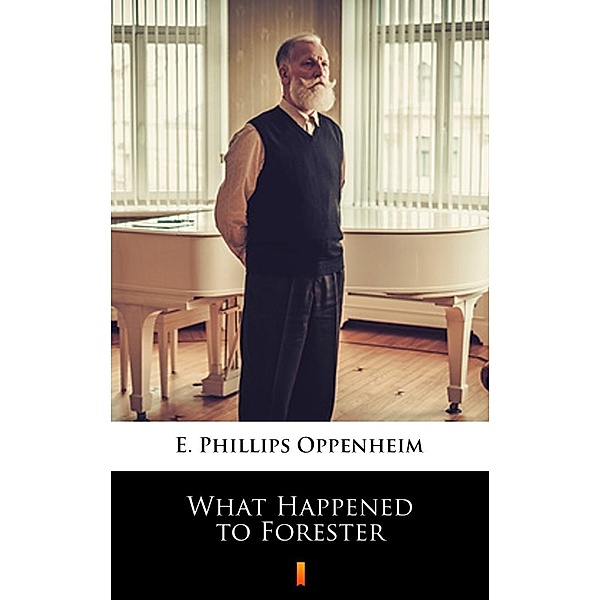 What Happened to Forester, E. Phillips Oppenheim