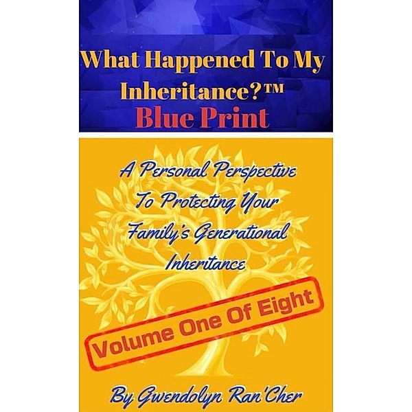 What Happened To My Inheritance? Blue Print (Volume One Of Eight, #1) / Volume One Of Eight, Gwendolyn RanCher