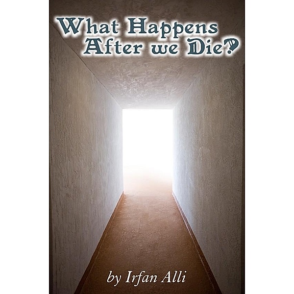 WHAT HAPPENS AFTER WE DIE? / eBookIt.com, Irfan A. Alli