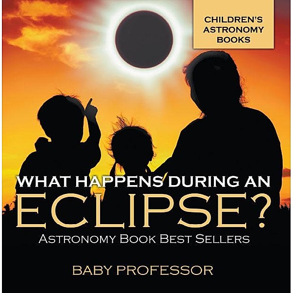 What Happens During An Eclipse? Astronomy Book Best Sellers | Children's Astronomy Books / Baby Professor, Baby