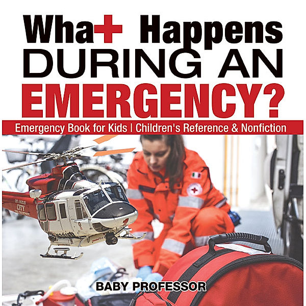 What Happens During an Emergency? Emergency Book for Kids | Children's Reference & Nonfiction, Baby Professor