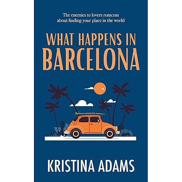 What Happens in Barcelona (What Happens in..., #3) / What Happens in..., Kristina Adams