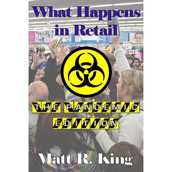 What Happens in Retail: The Pandemic Edition / What Happens in Retail, Matt R. King