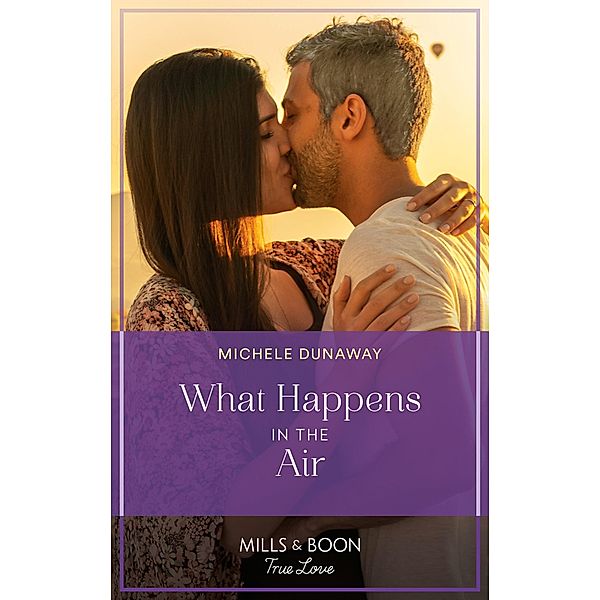 What Happens In The Air (Love in the Valley, Book 1) (Mills & Boon True Love), Michele Dunaway