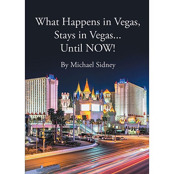 What Happens in Vegas, Stays in Vegas...Until NOW!, Michael Sidney