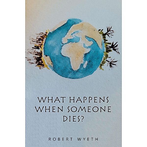 What Happens When Someone Dies?, Robert Wyeth