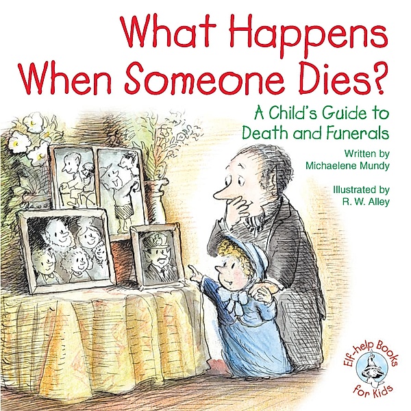What Happens When Someone Dies? / Elf-help Books for Kids, Michaelene Mundy