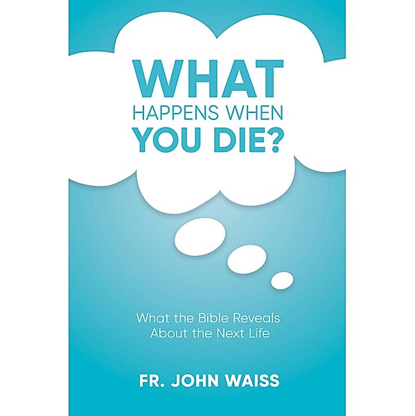What Happens When You Die?, Fr. John Waiss