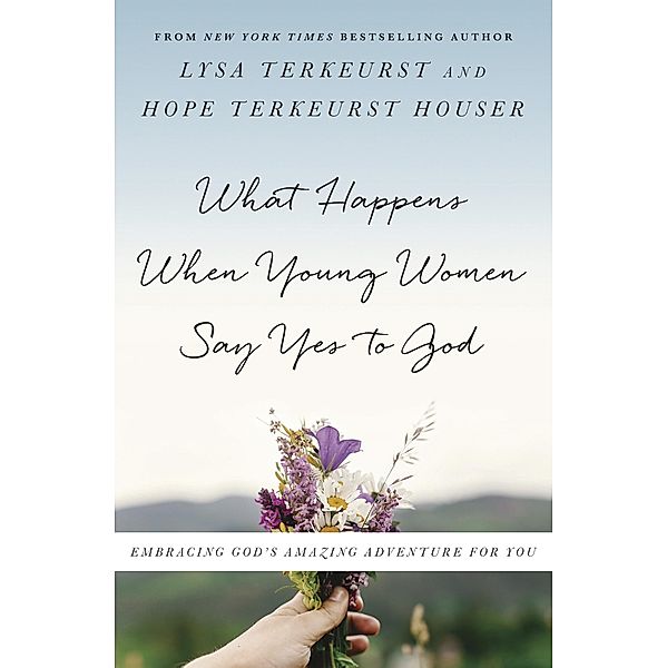 What Happens When Young Women Say Yes to God, Lysa TerKeurst