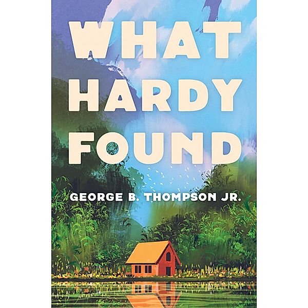 What Hardy Found, George B. Jr. Thompson