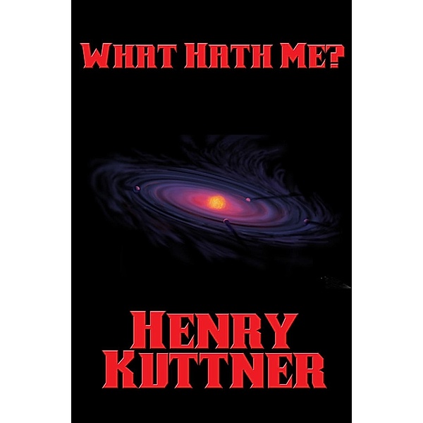 What Hath Me? / Positronic Publishing, Henry Kuttner