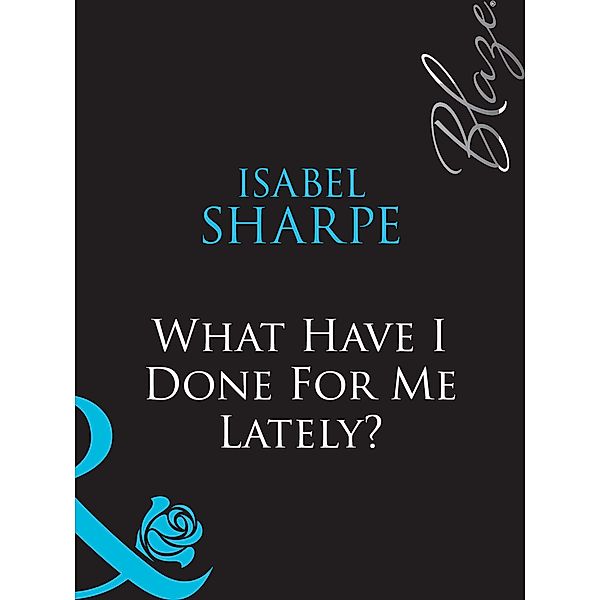 What Have I Done For Me Lately? / It's All About Attitude Bd.2, Isabel Sharpe